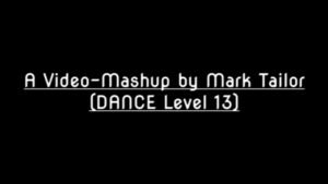 Read more about the article Video-Mashup by Mark Tailor (DANCE Level 13)